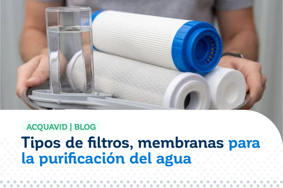 Tipos de Filtros de agua, y Membranas para la Purificación del Agua ACQUAVID - BLOG
