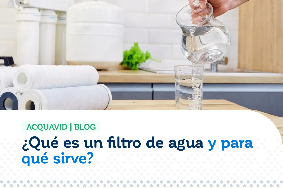 ¿Qué es un filtro de agua y para qué sirve_ ACQUAVID - BLOG